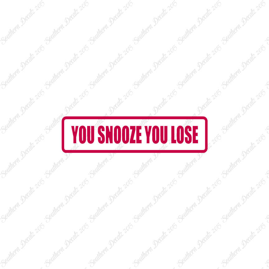 You Snooze You Lose