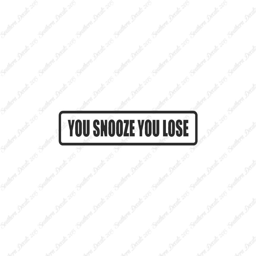 You Snooze You Lose