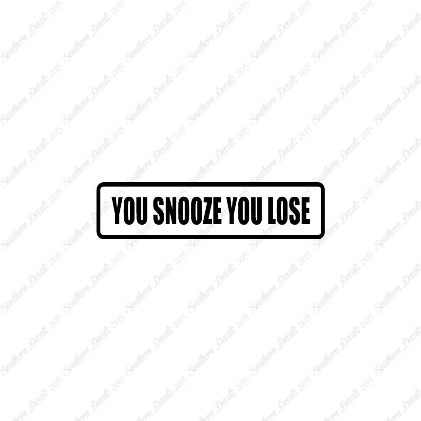 You Snooze You Lose