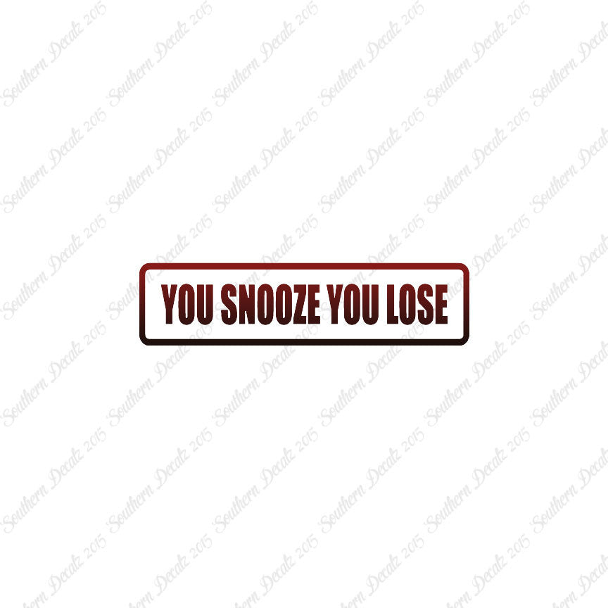 You Snooze You Lose