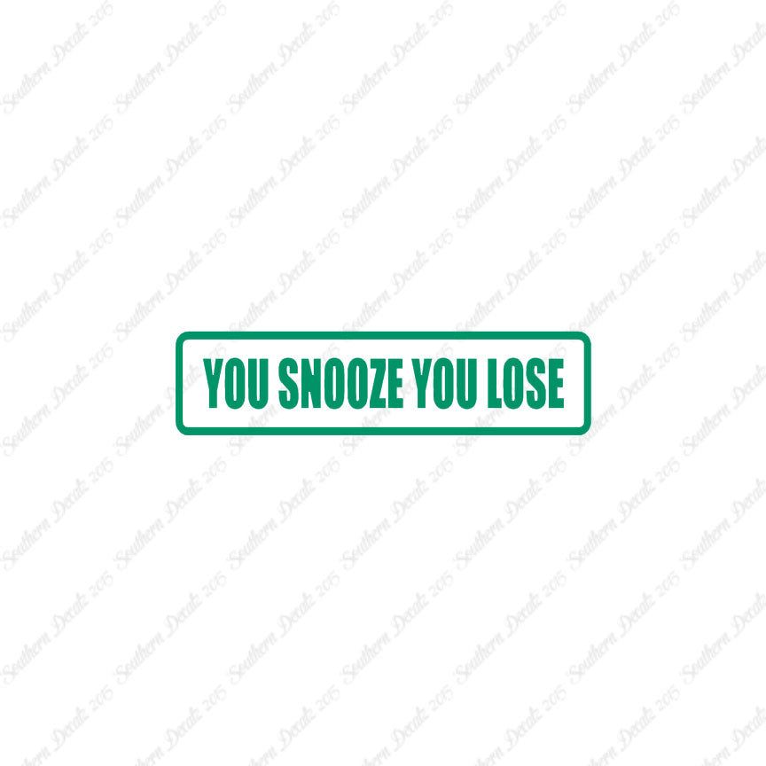 You Snooze You Lose