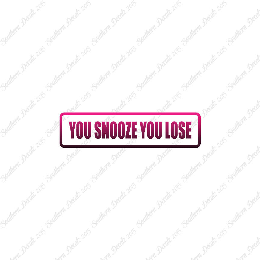 You Snooze You Lose