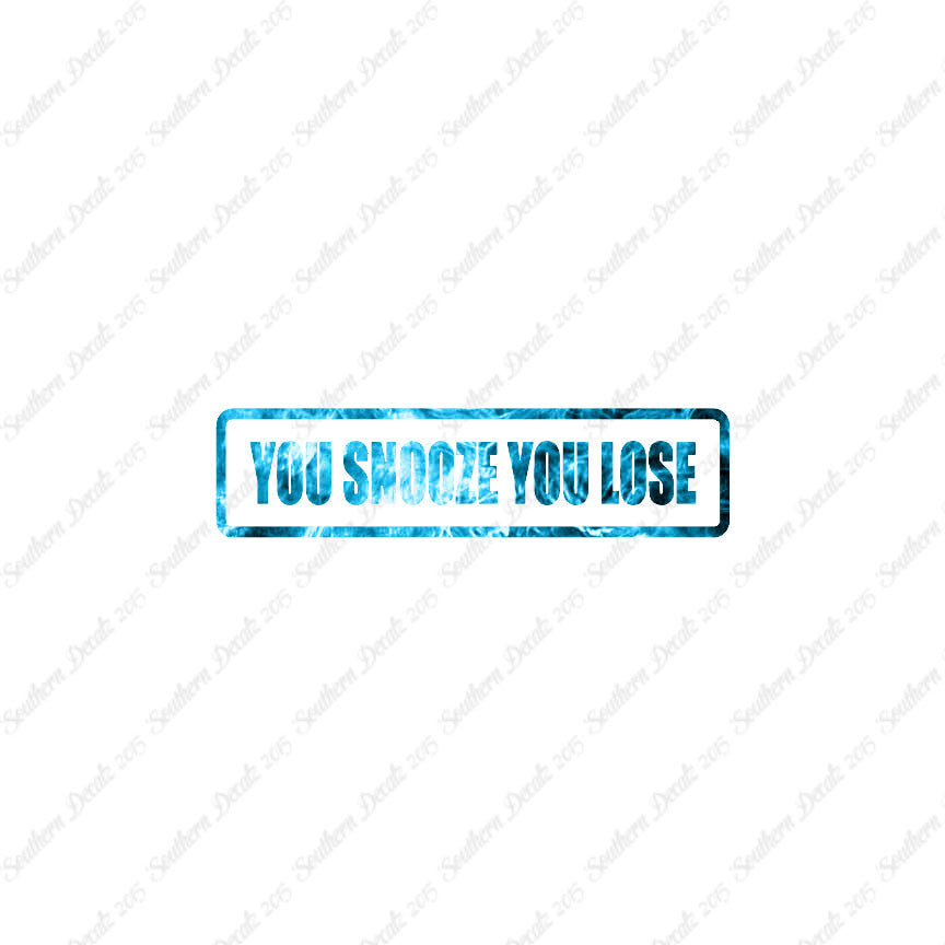 You Snooze You Lose