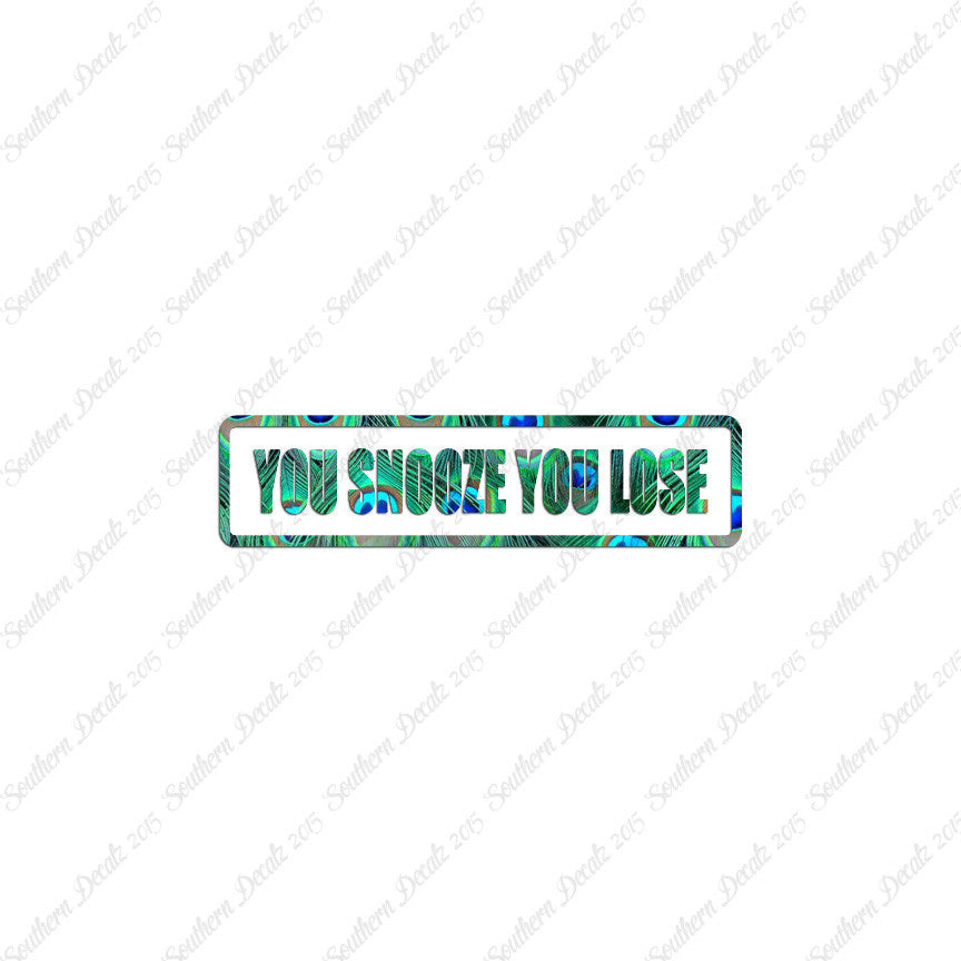 You Snooze You Lose