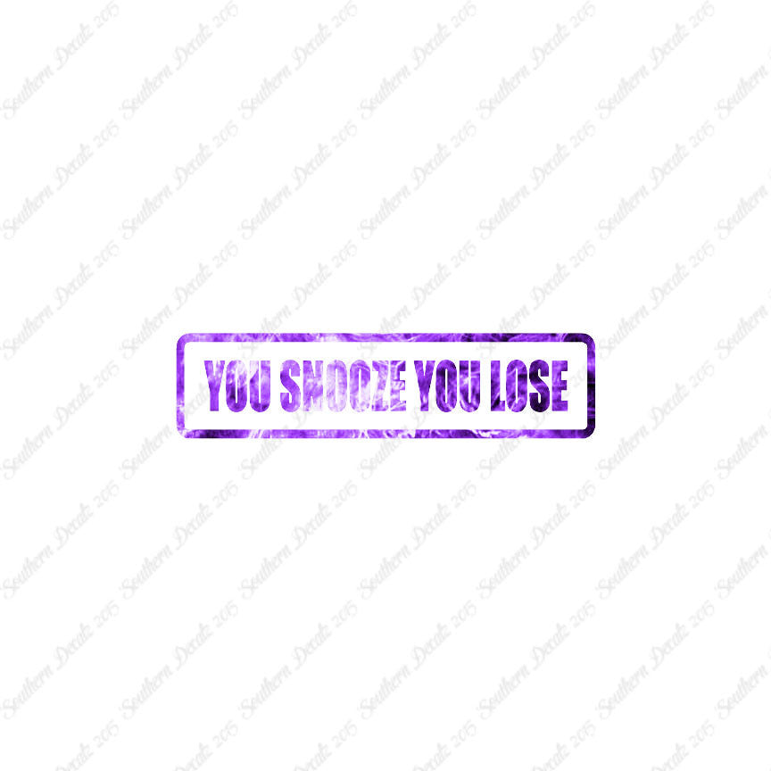 You Snooze You Lose