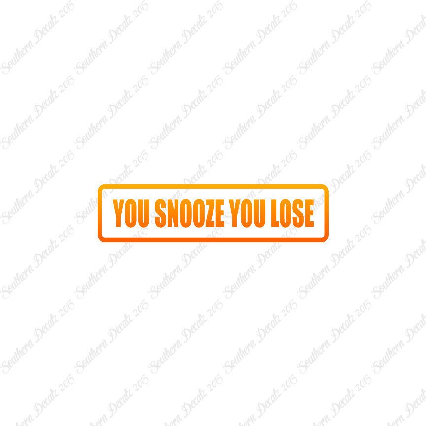 You Snooze You Lose