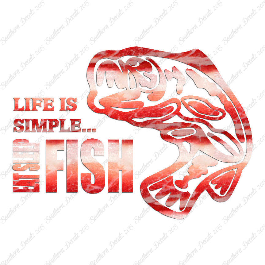 Life Is Simple Eat Sleep Fish