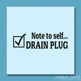 Note To Self Drain Plug