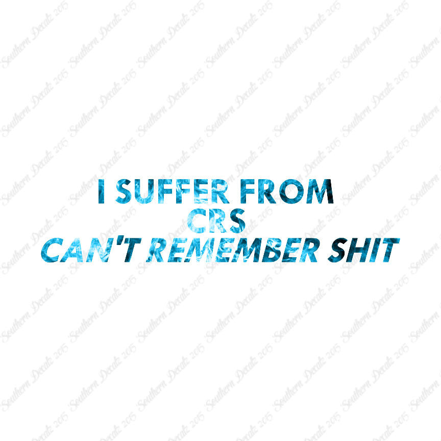 Suffer From Can't Remember Shit