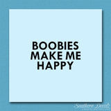 Boobies Make Me Happy