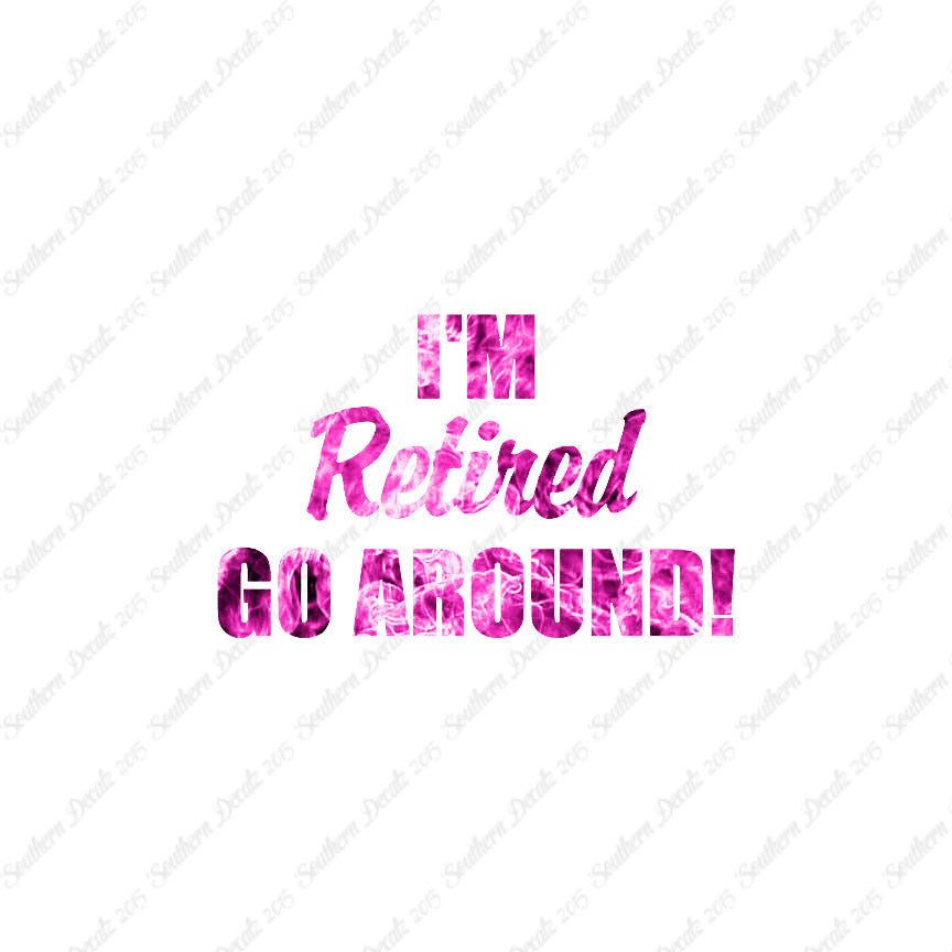 I'm Retired Go Around