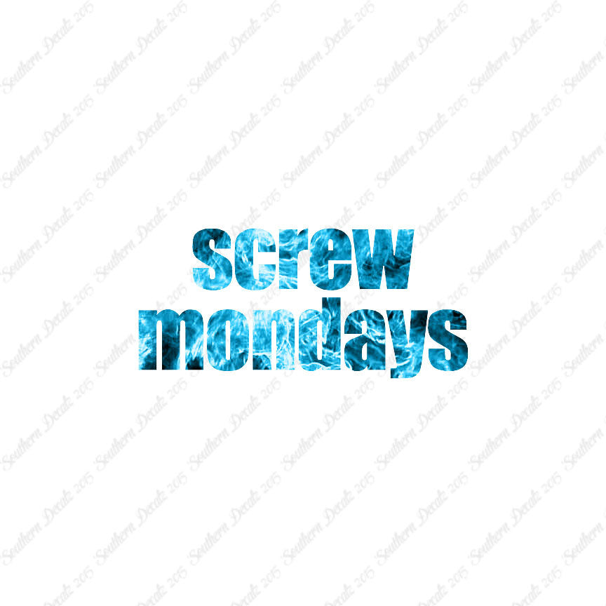 Screw Mondays