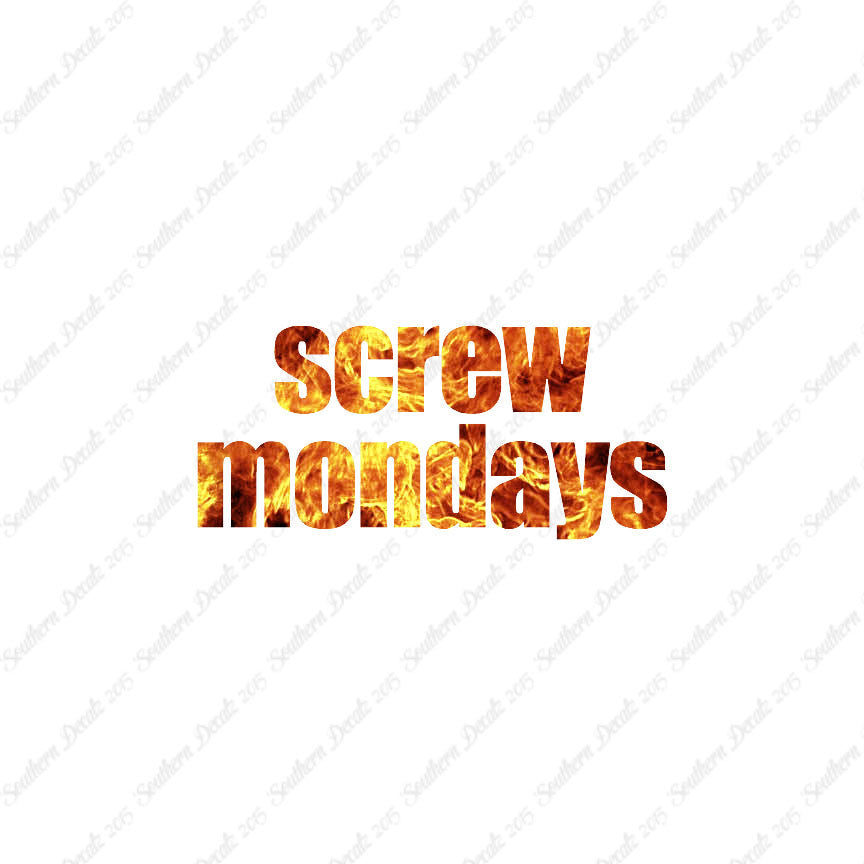 Screw Mondays