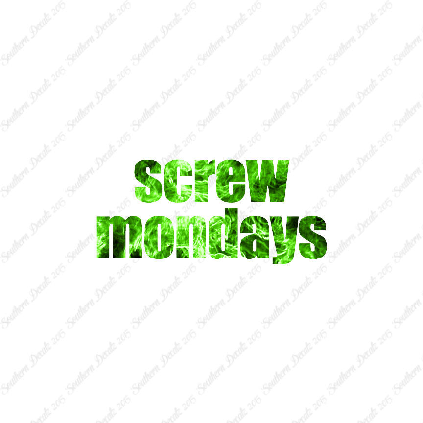 Screw Mondays