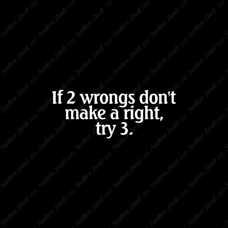 Two Wrongs Not Right Try Three