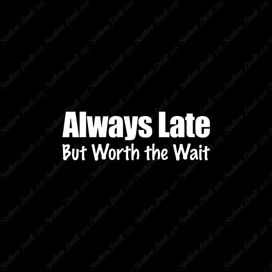 Always Late Worth Wait