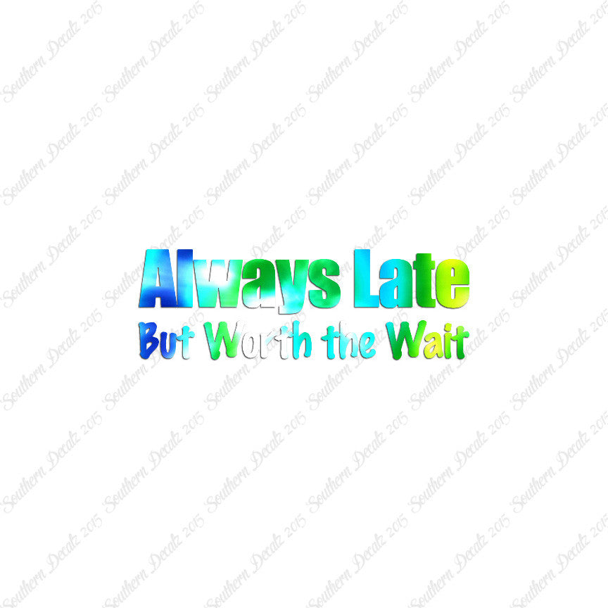 Always Late Worth Wait