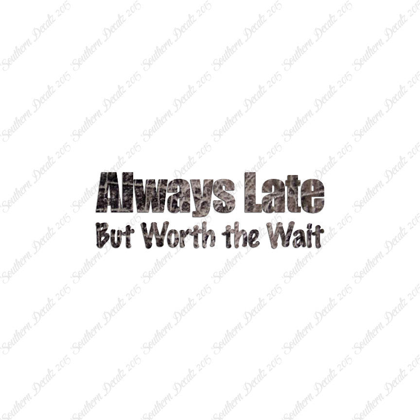 Always Late Worth Wait