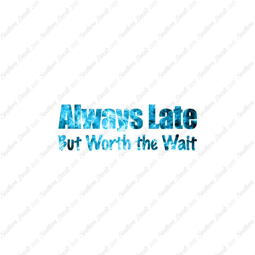 Always Late Worth Wait