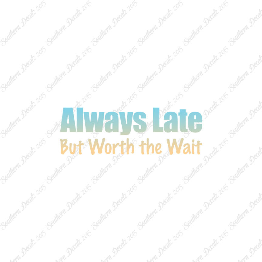 Always Late Worth Wait
