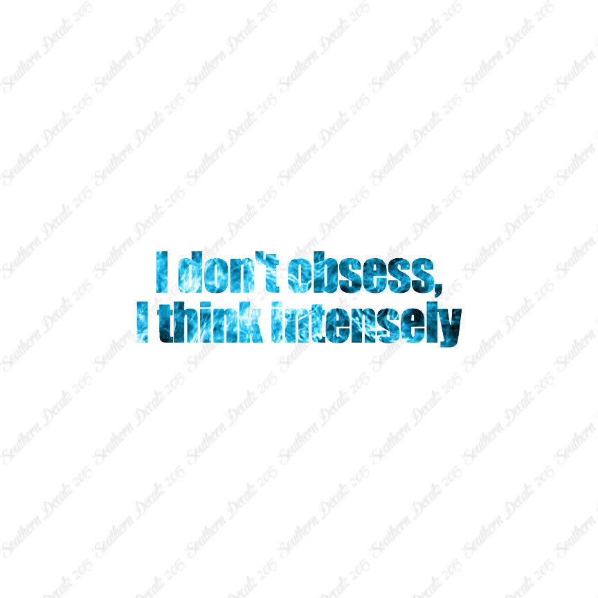 Don't Obsess Think Intensely