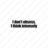 Don't Obsess Think Intensely