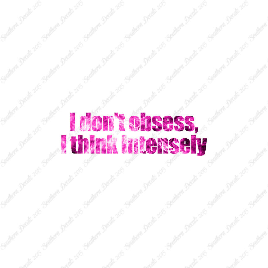 Don't Obsess Think Intensely