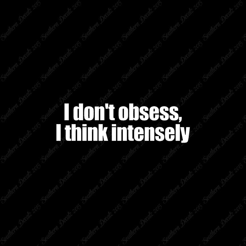 Don't Obsess Think Intensely