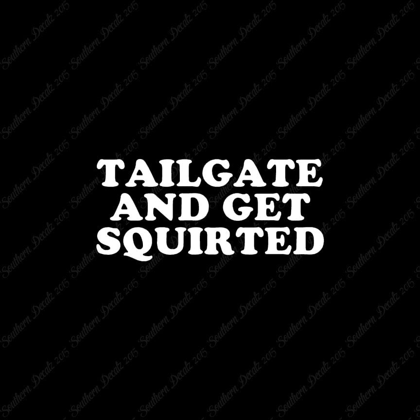 Tailgate And Get Squirted