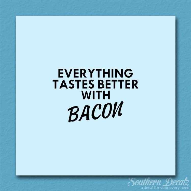 Everything Tastes Better With Bacon