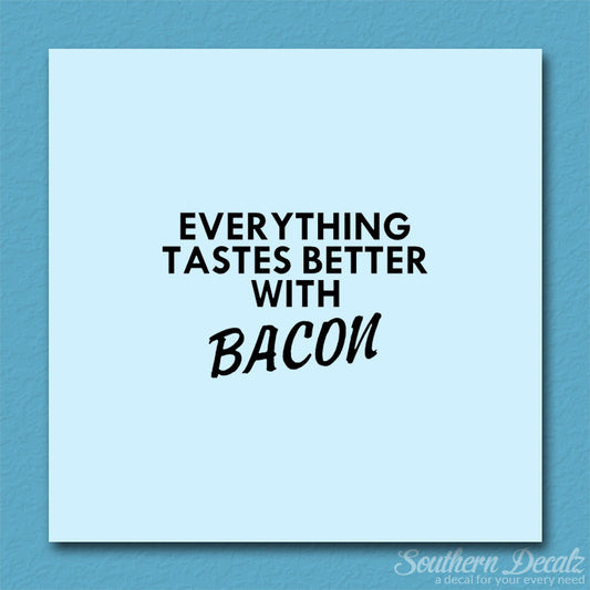 Everything Tastes Better With Bacon