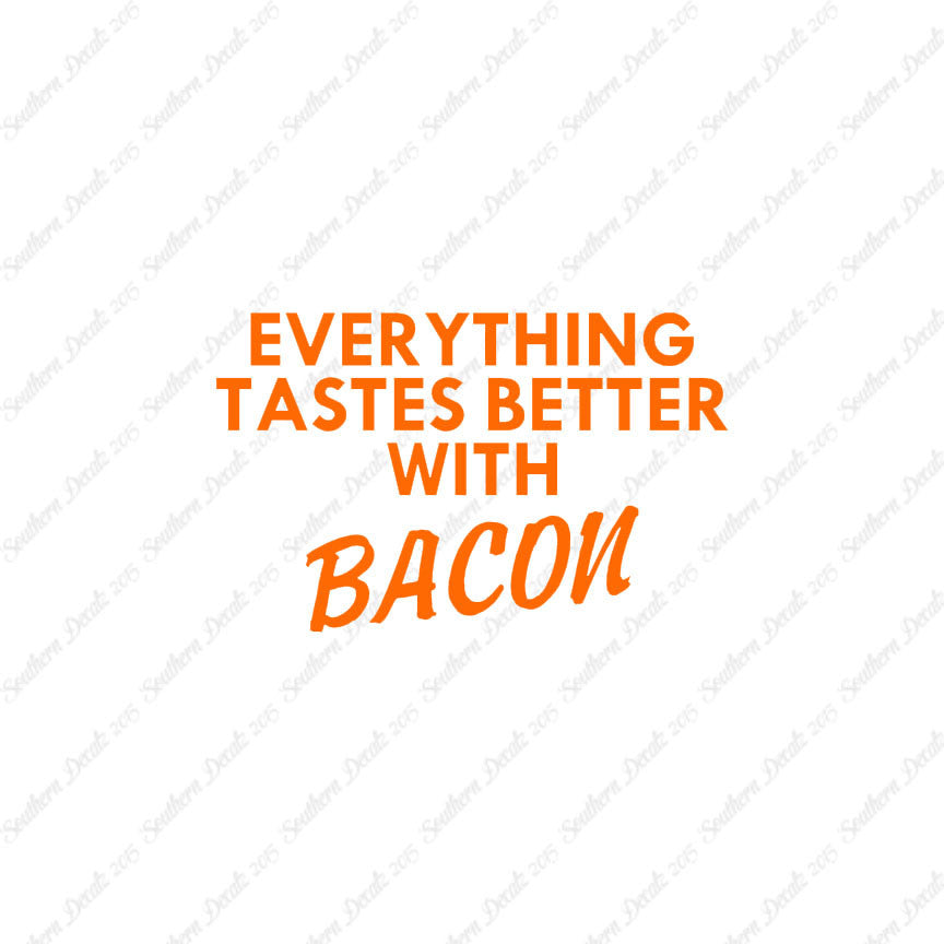 Everything Tastes Better With Bacon