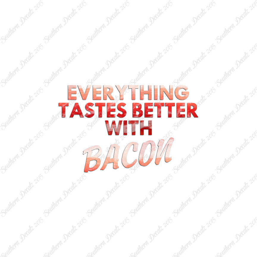 Everything Tastes Better With Bacon