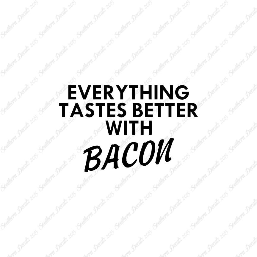 Everything Tastes Better With Bacon
