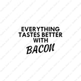 Everything Tastes Better With Bacon