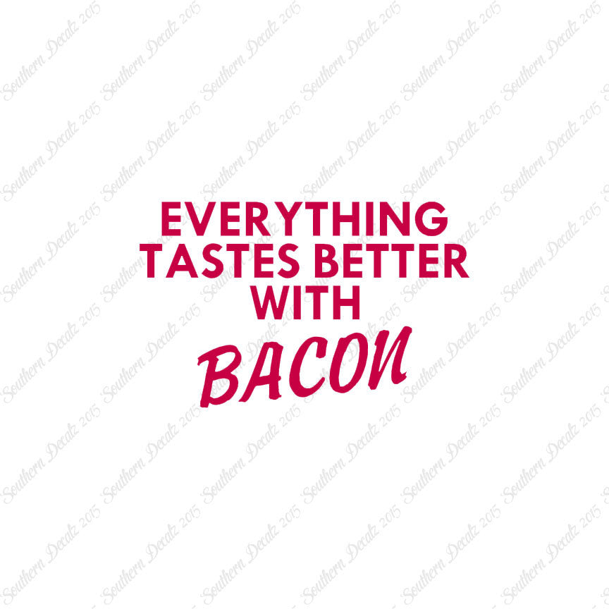 Everything Tastes Better With Bacon