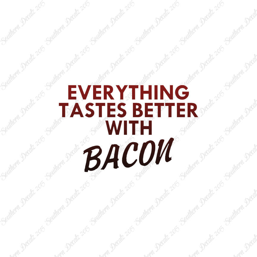 Everything Tastes Better With Bacon