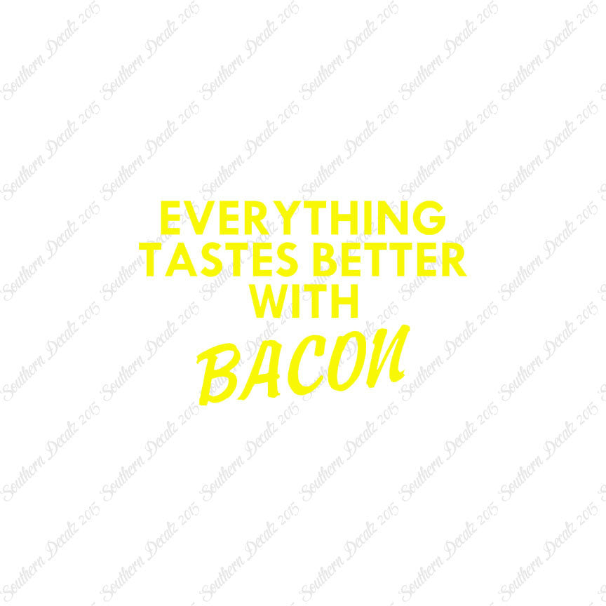 Everything Tastes Better With Bacon