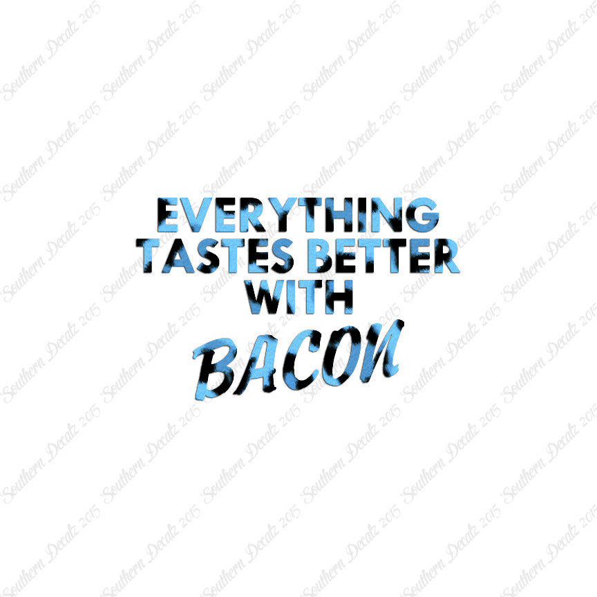 Everything Tastes Better With Bacon