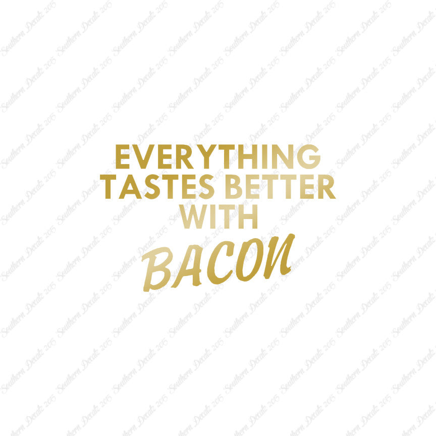 Everything Tastes Better With Bacon