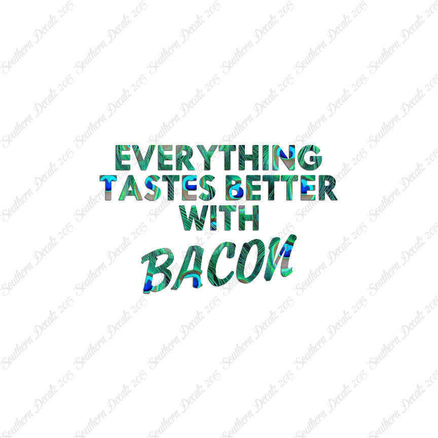 Everything Tastes Better With Bacon