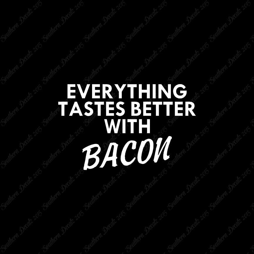Everything Tastes Better With Bacon