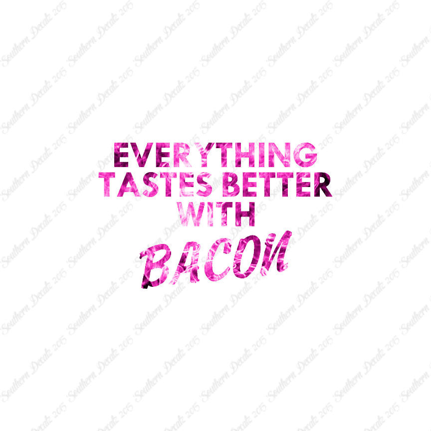 Everything Tastes Better With Bacon