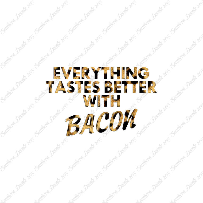 Everything Tastes Better With Bacon