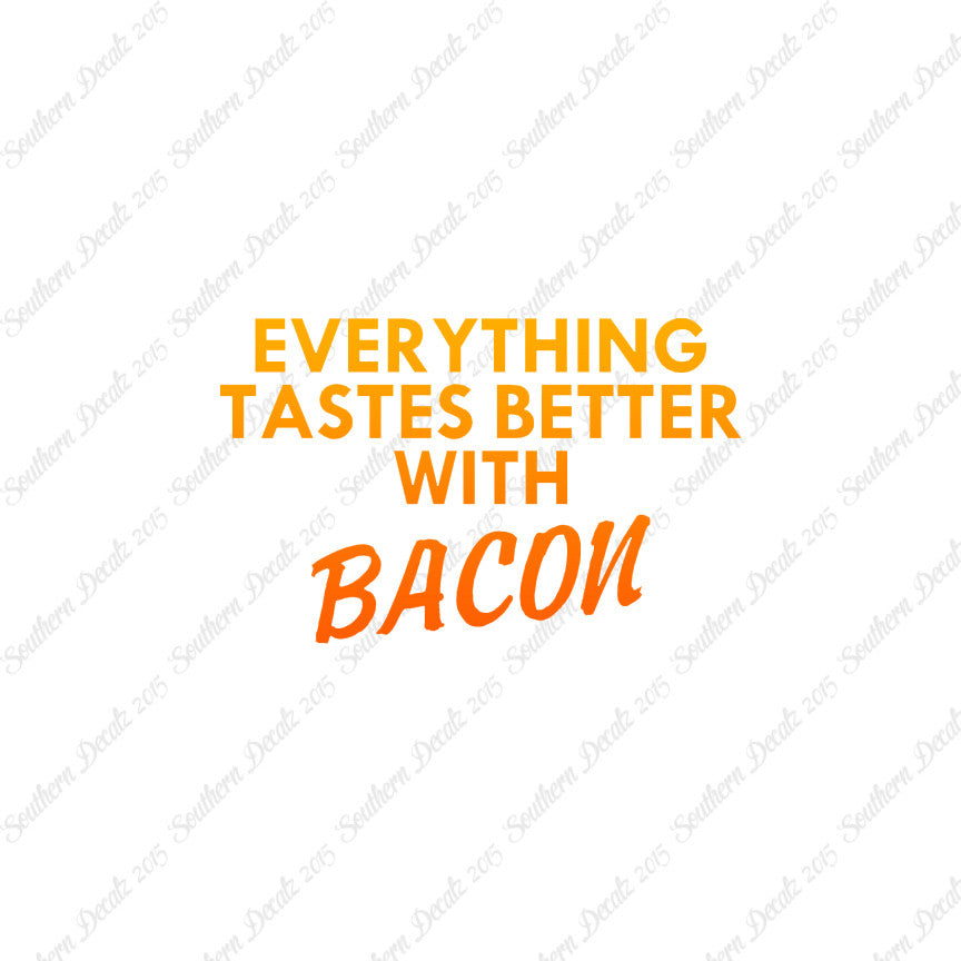 Everything Tastes Better With Bacon