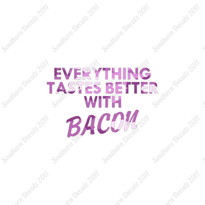 Everything Tastes Better With Bacon