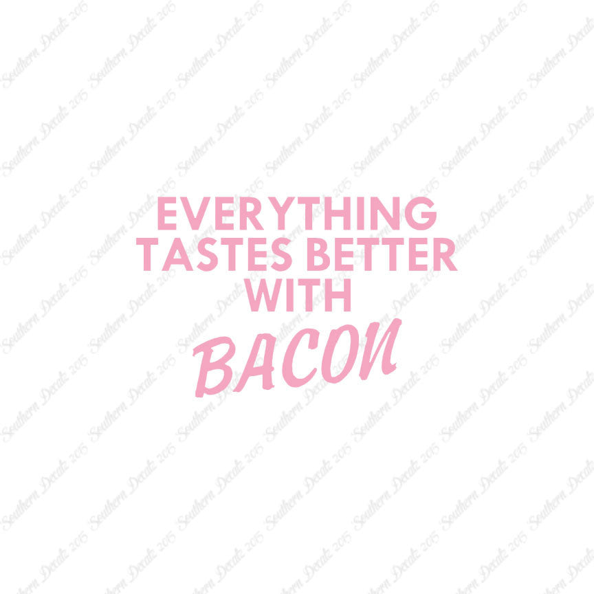 Everything Tastes Better With Bacon