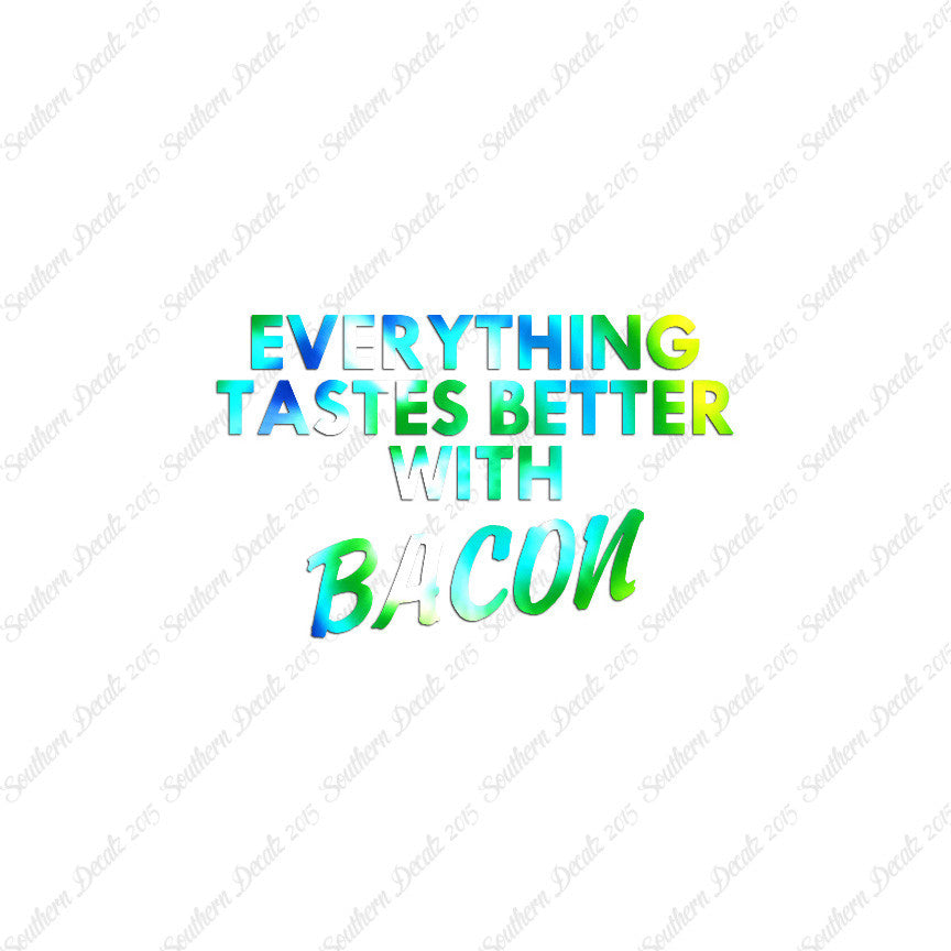 Everything Tastes Better With Bacon