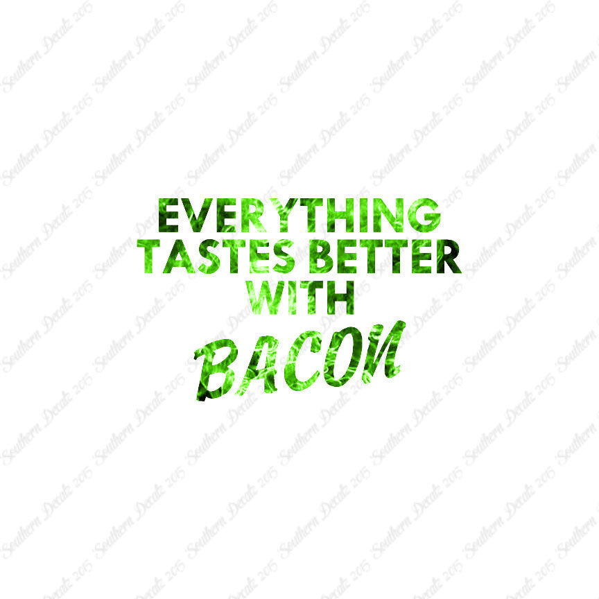 Everything Tastes Better With Bacon