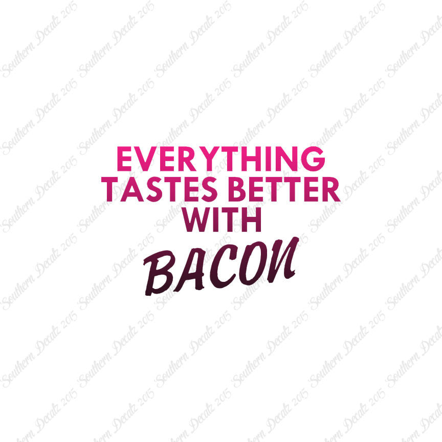 Everything Tastes Better With Bacon